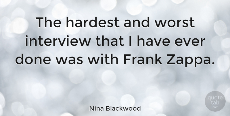 Nina Blackwood Quote About Done, Interviews, Zappa: The Hardest And Worst Interview...