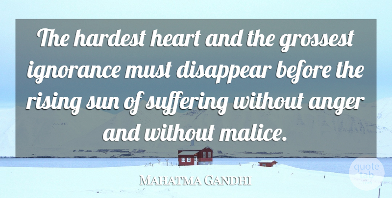 Mahatma Gandhi Quote About Inspirational, Ignorance, Heart: The Hardest Heart And The...