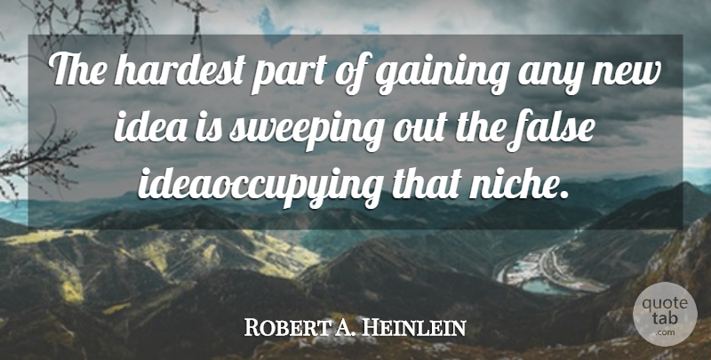 Robert A. Heinlein Quote About False, Gaining, Hardest, Sweeping: The Hardest Part Of Gaining...