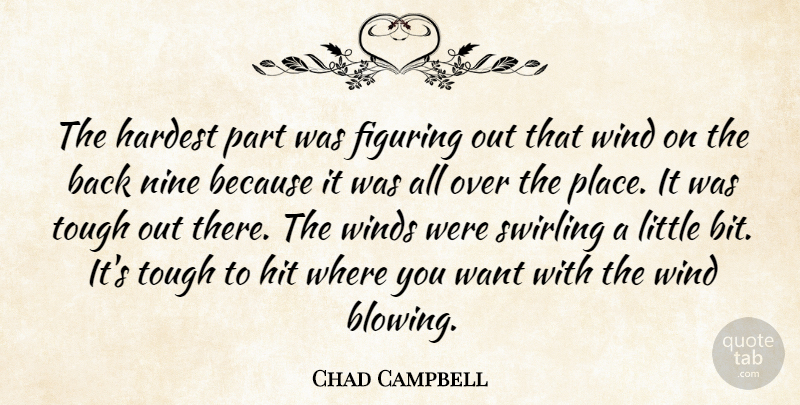 Chad Campbell Quote About Figuring, Hardest, Hit, Nine, Tough: The Hardest Part Was Figuring...