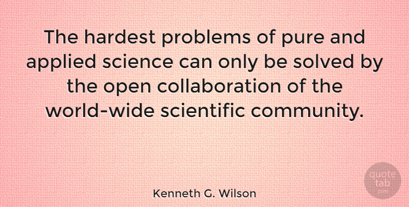 Kenneth G. Wilson Quote About Teamwork, Community, Decision: The Hardest Problems Of Pure...