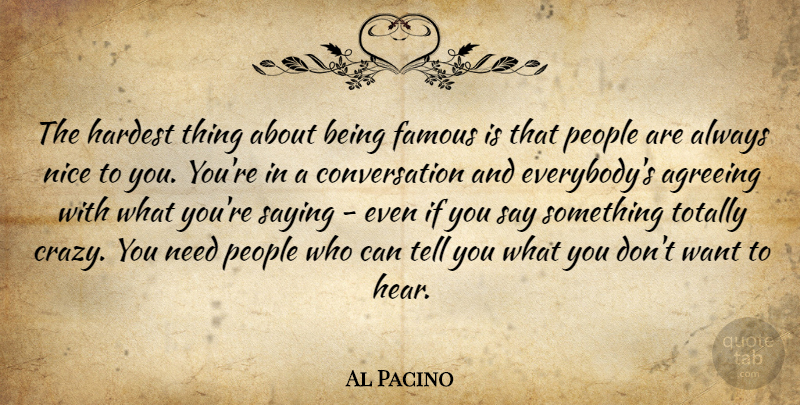 Al Pacino Quote About Crazy, Nice, People: The Hardest Thing About Being...