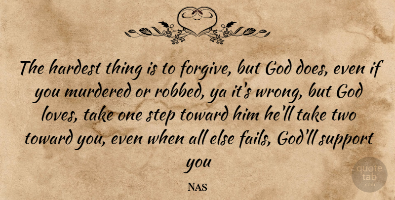 Nas Quote About Support You, Two, Forgiving: The Hardest Thing Is To...