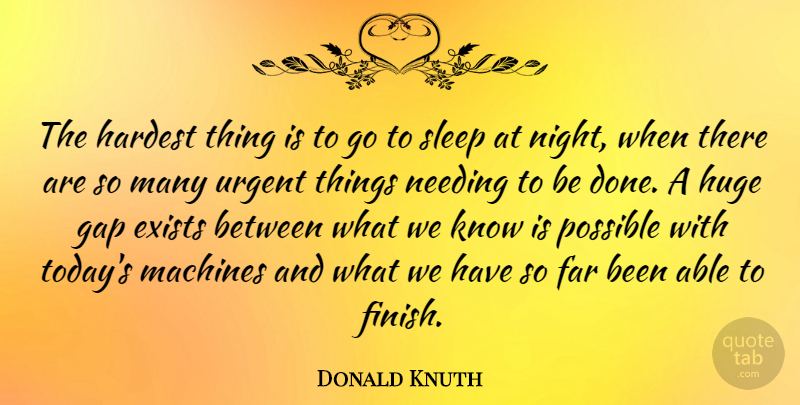 Donald Knuth Quote About Sleep, Night, Done: The Hardest Thing Is To...