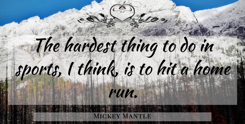 Mickey Mantle Quote About Sports, Baseball, Running: The Hardest Thing To Do...