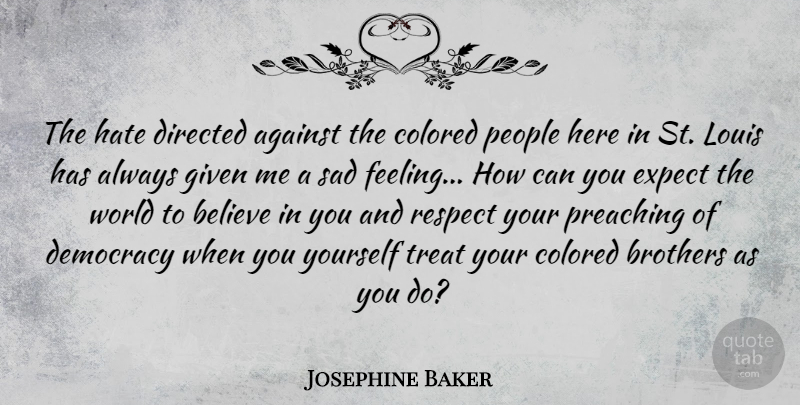 Josephine Baker Quote About Brother, Hate, Believe: The Hate Directed Against The...