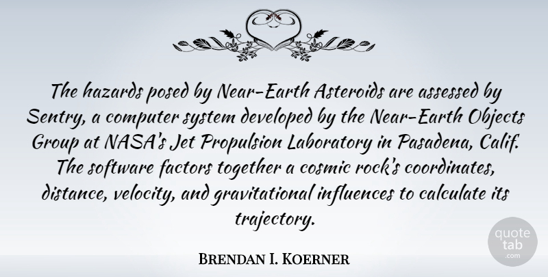 Brendan I. Koerner Quote About Calculate, Computer, Cosmic, Developed, Factors: The Hazards Posed By Near...
