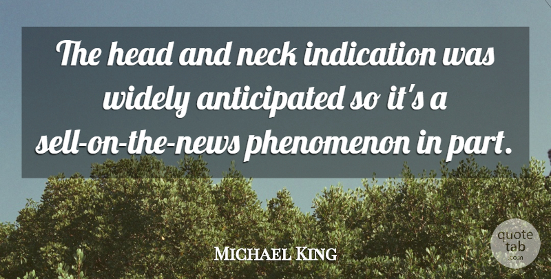 Michael King Quote About Head, Indication, Neck, Phenomenon, Widely: The Head And Neck Indication...