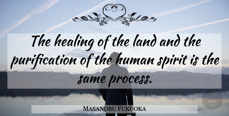 Masanobu Fukuoka Quote About Healing, Land, Spirit: The Healing Of The Land...
