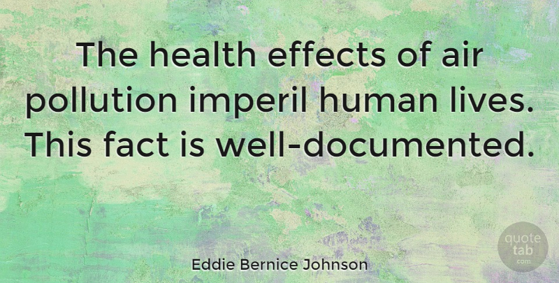 Eddie Bernice Johnson Quote About Air, Facts, Pollution: The Health Effects Of Air...
