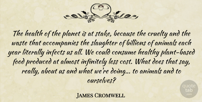 James Cromwell Quote About Animal, Years, Healthy: The Health Of The Planet...