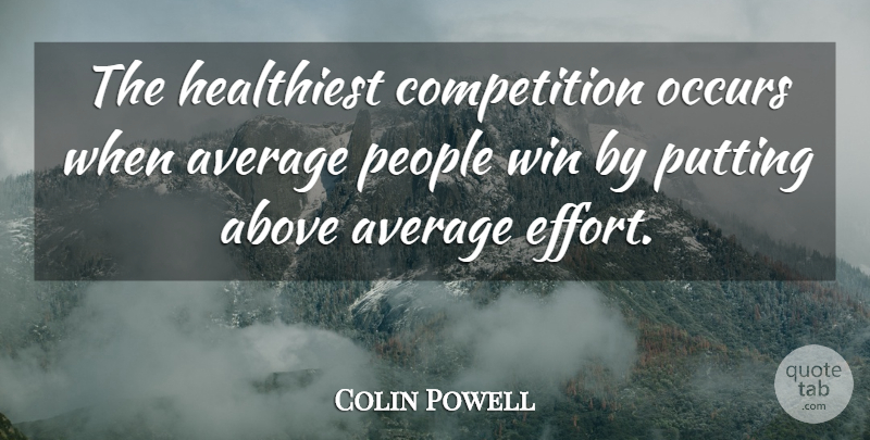 Colin Powell Quote About Success, Military, Winning: The Healthiest Competition Occurs When...