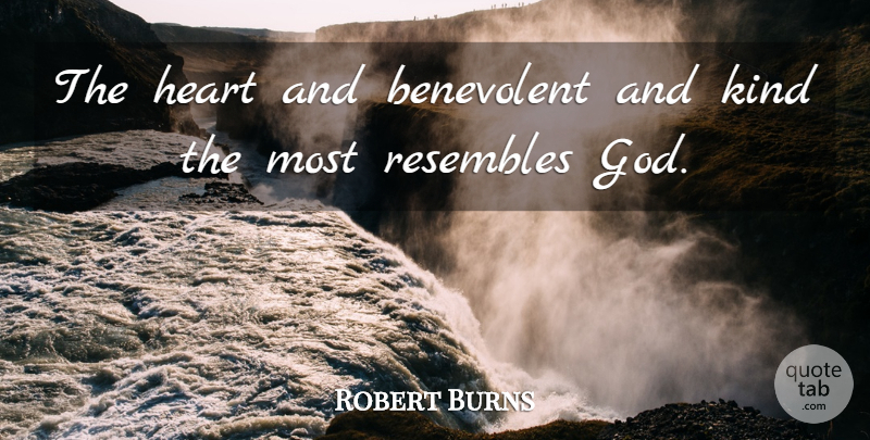 Robert Burns Quote About God, Heart, Kind: The Heart And Benevolent And...