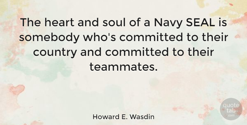 Howard E. Wasdin Quote About Country, Heart, Soul: The Heart And Soul Of...
