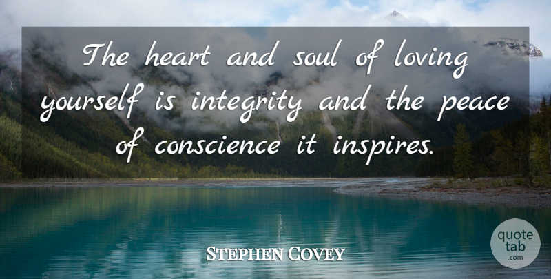 Stephen Covey Quote About Integrity, Heart, Loving Yourself: The Heart And Soul Of...