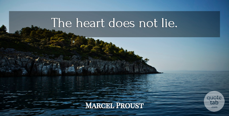 Marcel Proust Quote About Lying, Heart, Doe: The Heart Does Not Lie...