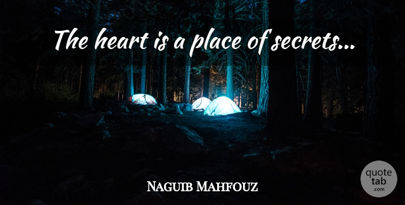 Naguib Mahfouz Quote About Heart, Secret: The Heart Is A Place...