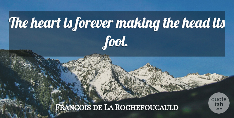 Francois de La Rochefoucauld Quote About Sweet Love, Hate, Heart: The Heart Is Forever Making...