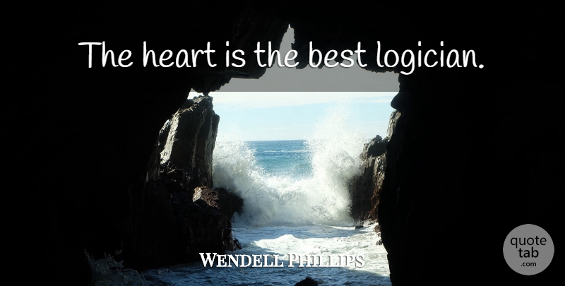 Wendell Phillips Quote About Heart: The Heart Is The Best...