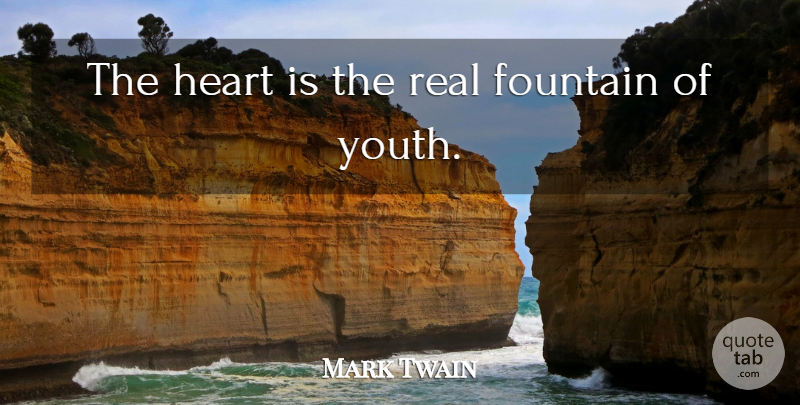 Mark Twain Quote About Real, Heart, Youth: The Heart Is The Real...