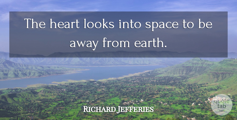 Richard Jefferies Quote About Looks: The Heart Looks Into Space...