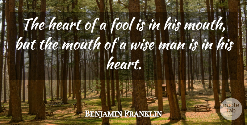 Benjamin Franklin Quote About Wise, Heart, Men: The Heart Of A Fool...