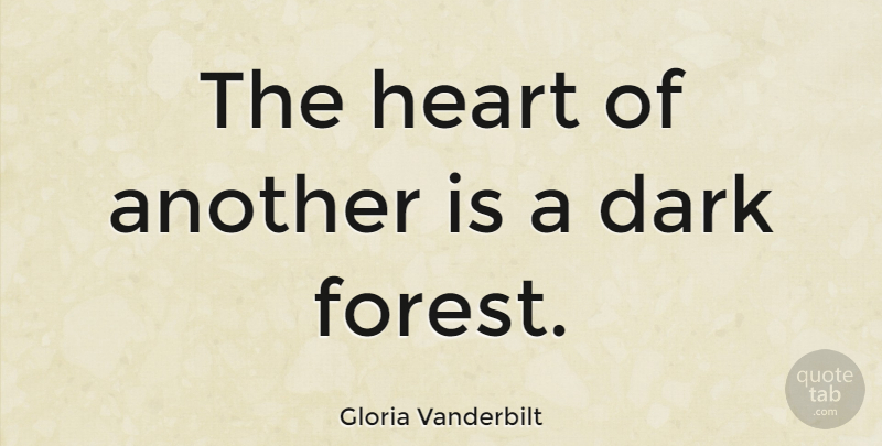 Gloria Vanderbilt Quote About Heart, Dark, Forests: The Heart Of Another Is...