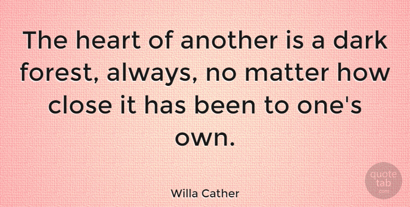 Willa Cather Quote About Love, Nature, Heart: The Heart Of Another Is...