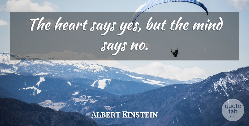 Albert Einstein Quote About Heart, Mind: The Heart Says Yes But...