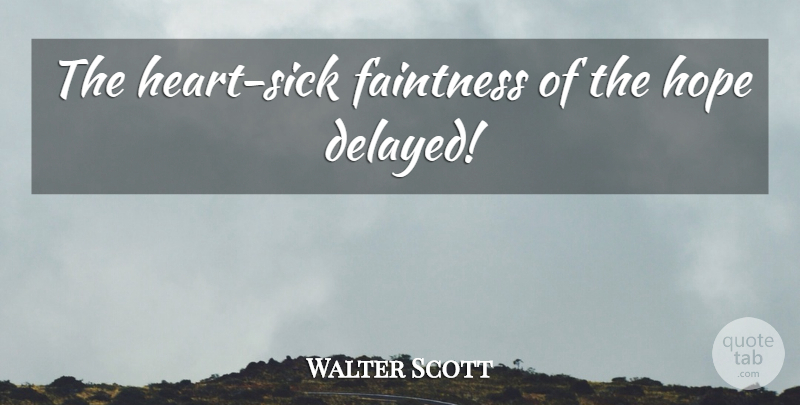 Walter Scott Quote About Heart, Sick, Delayed: The Heart Sick Faintness Of...