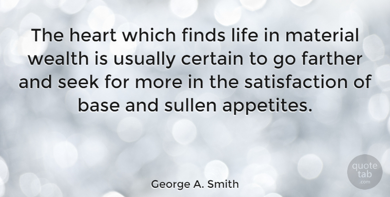 George A. Smith Quote About Heart, Satisfaction, Sullen: The Heart Which Finds Life...