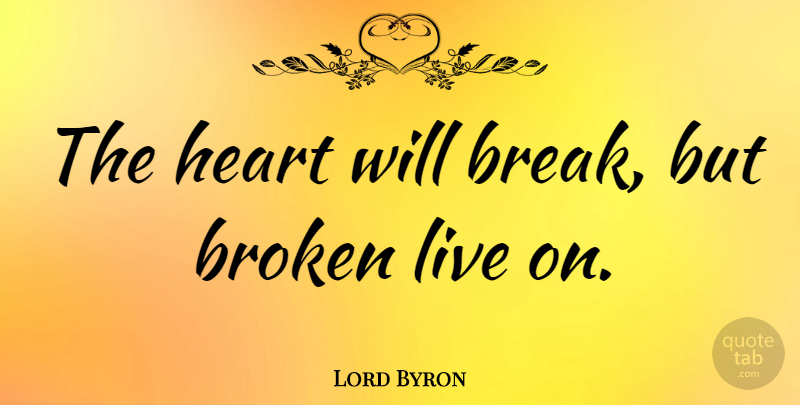 Lord Byron Quote About Break Up, Broken Heart, Breakup: The Heart Will Break But...