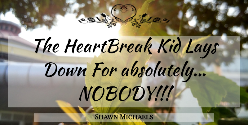 Shawn Michaels Quote About Kids, Wrestling, Heart: The Heartbreak Kid Lays Down...