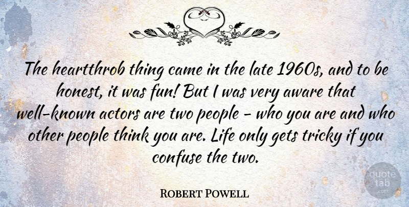 Robert Powell Quote About Aware, Came, Confuse, Gets, Heartthrob: The Heartthrob Thing Came In...
