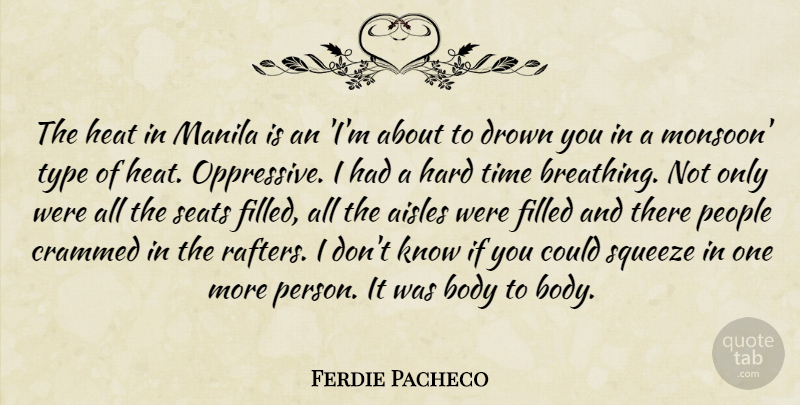 Ferdie Pacheco Quote About Body, Drown, Filled, Hard, Heat: The Heat In Manila Is...