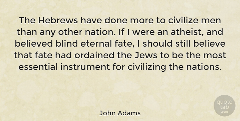 John Adams Quote About Atheist, Believe, Fate: The Hebrews Have Done More...