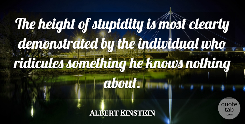 Albert Einstein Quote About Stupidity, Height, Individual: The Height Of Stupidity Is...