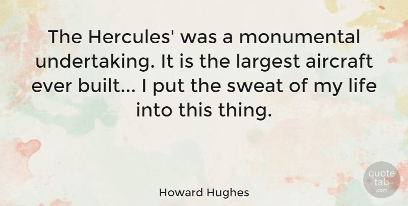 Howard Hughes Quote About Sweat, Aviator, Aircraft: The Hercules Was A Monumental...
