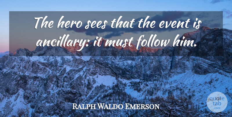 Ralph Waldo Emerson Quote About Hero, Events, Heroines: The Hero Sees That The...