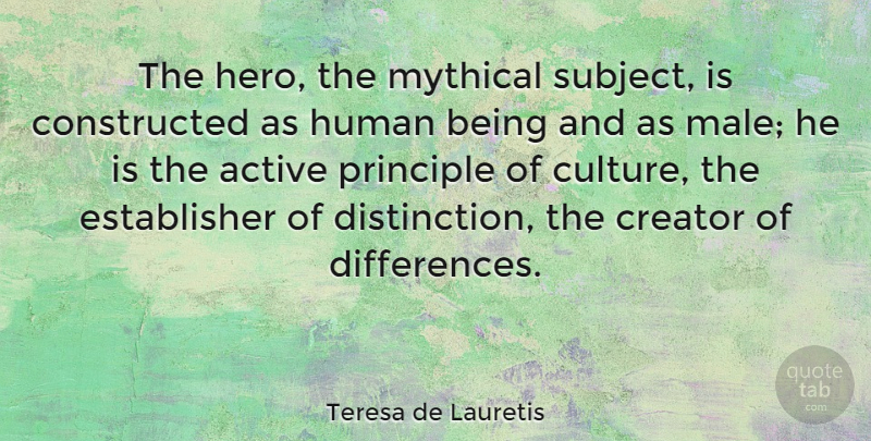 Teresa de Lauretis Quote About Hero, Glowing, Differences: The Hero The Mythical Subject...