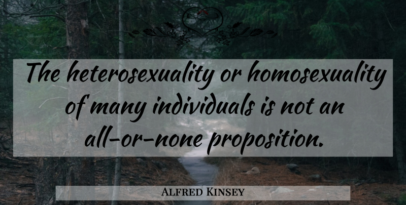 Alfred Kinsey Quote About Heterosexuality Is, Individual, Homosexuality: The Heterosexuality Or Homosexuality Of...