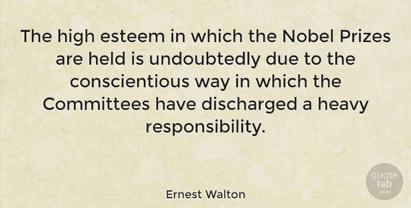 Ernest Walton Quote About Committees, Due, Held, Nobel, Prizes: The High Esteem In Which...