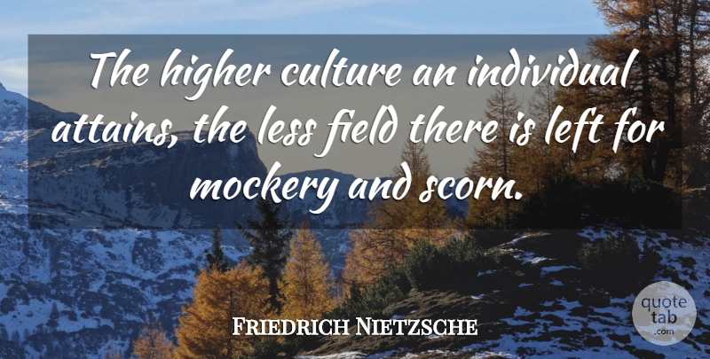 Friedrich Nietzsche Quote About Fields, Culture, Individual: The Higher Culture An Individual...