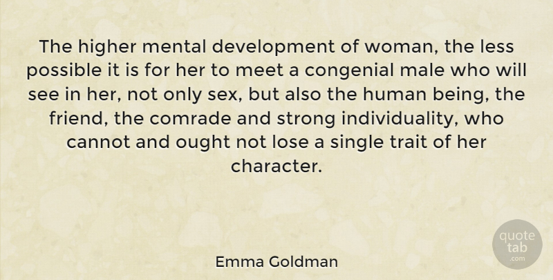Emma Goldman Quote About Strong, Sex, Character: The Higher Mental Development Of...
