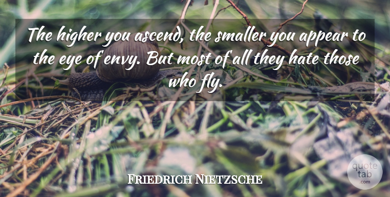 Friedrich Nietzsche Quote About Hate, Eye, Envy: The Higher You Ascend The...
