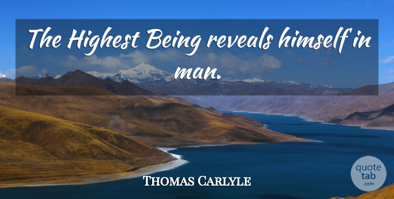 Thomas Carlyle Quote About Men, Highest: The Highest Being Reveals Himself...