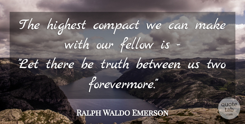 Ralph Waldo Emerson Quote About Trust, Truth, Honesty: The Highest Compact We Can...