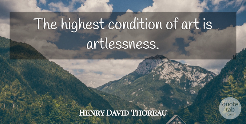 Henry David Thoreau Quote About Art, Art Is, Conditions: The Highest Condition Of Art...