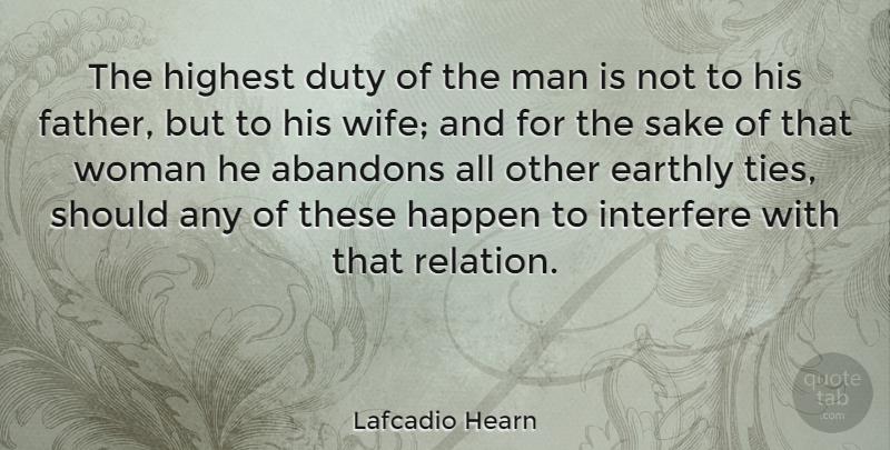 Lafcadio Hearn Quote About Father, Men, Ties: The Highest Duty Of The...