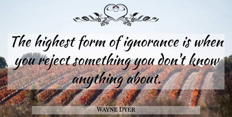 Wayne Dyer Quote About Karma, Clever, Ignorance: The Highest Form Of Ignorance...